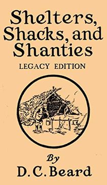 portada Shelters, Shacks, and Shanties: Designs for Cabins and Rustic Living (The Library of American Outdoors Classics) (en Inglés)