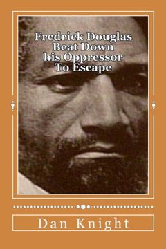 portada Fredrick Douglas Beat Down his Oppressor To Escape: Spent his life helping his brothers and sisters: Volume 1 (What a Brother and Sister Did Historically  Speaking)