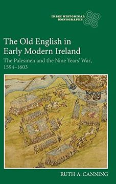 portada The old English in Early Modern Ireland: The Palesmen and the Nine Years'War, 1594-1603 (Irish Historical Monographs, 20) (in English)