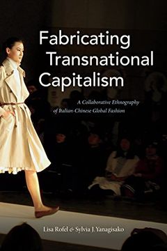 portada Fabricating Transnational Capitalism: A Collaborative Ethnography of Italian-Chinese Global Fashion (The Lewis Henry Morgan Lectures) (en Inglés)