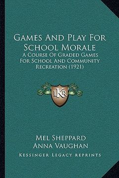 portada games and play for school morale: a course of graded games for school and community recreationa course of graded games for school and community recrea (en Inglés)