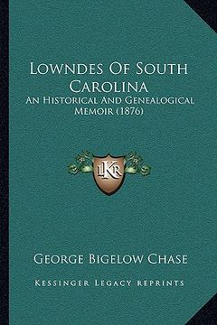portada lowndes of south carolina: an historical and genealogical memoir (1876) (en Inglés)