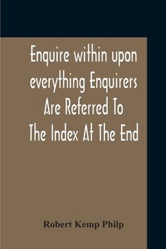 portada Enquire Within Upon Everything Enquirers Are Referred To The Index At The End (in English)