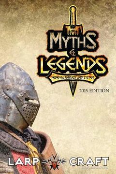 portada Myths & Legends Medieval Fantasy Larp System 2015 Edition: Medieval Fantasy Live Action Role-play System of LarpCraft (en Inglés)