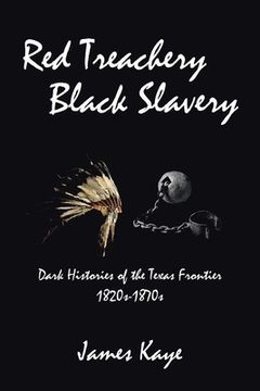 portada Red Treachery Black Slavery: Dark Histories of the Texas Frontier