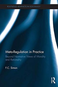 portada Meta-Regulation in Practice: Beyond Normative Views of Morality and Rationality (Routledge Advances in Sociology) (en Inglés)