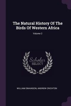 portada The Natural History Of The Birds Of Western Africa; Volume 2 (en Inglés)