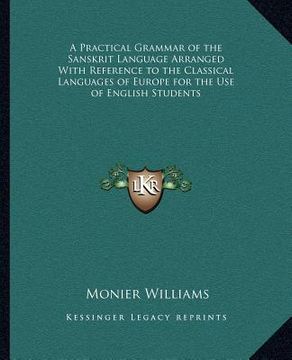 portada a practical grammar of the sanskrit language arranged with reference to the classical languages of europe for the use of english students (in English)