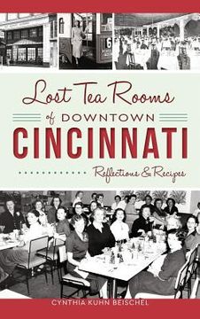 portada Lost Tea Rooms of Downtown Cincinnati: Reflections & Recipes (in English)