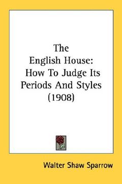 portada the english house: how to judge its periods and styles (1908) (en Inglés)