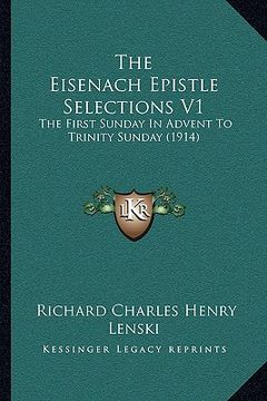 portada the eisenach epistle selections v1: the first sunday in advent to trinity sunday (1914) (en Inglés)