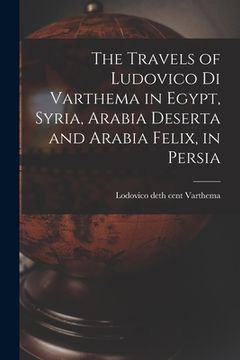 portada The Travels of Ludovico di Varthema in Egypt, Syria, Arabia Deserta and Arabia Felix, in Persia (en Inglés)
