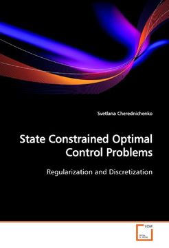 portada State Constrained Optimal Control Problems: Regularization and Discretization