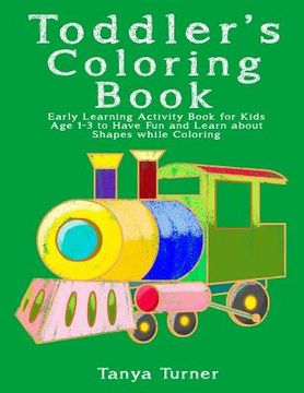 portada Toddler Coloring Book: Early Learning Activity Book for Kids Age 1-3 to Have Fun and Learn about Shapes while Coloring (en Inglés)