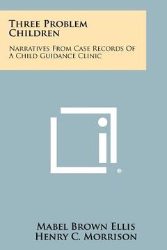 portada three problem children: narratives from case records of a child guidance clinic