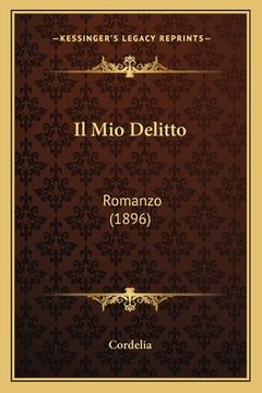 portada Il Mio Delitto: Romanzo (1896) (en Italiano)