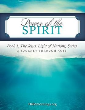 portada Power of the Spirit: Book 1: The Jesus, Light of Nations, Series - A Journey Through Acts (en Inglés)