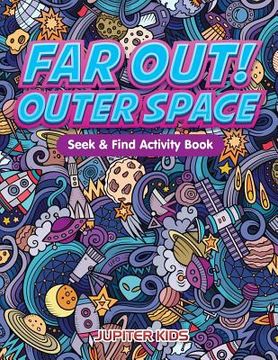 portada Far Out! Outer Space Seek & Find Activity Book (en Inglés)
