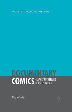 portada Documentary Comics: Graphic Truth-Telling in a Skeptical Age (en Inglés)