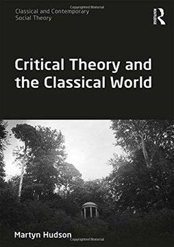 portada Critical Theory and the Classical World (Classical and Contemporary Social Theory) (en Inglés)