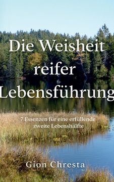 portada Die Weisheit Reifer Lebensführung: 7 Essenzen für Eine Erfüllende Zweite Lebenshälfte (en Alemán)