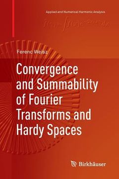portada Convergence and Summability of Fourier Transforms and Hardy Spaces (en Inglés)