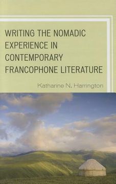 portada writing the nomadic experience in contemporary francophone literature