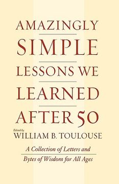 portada amazingly simple lessons we learned after 50: a collection of letters and bytes of wisdom for all ages