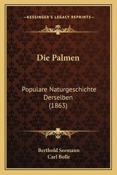 portada Die Palmen: Populare Naturgeschichte Derselben (1863) (in German)