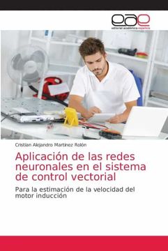 portada Aplicación de las Redes Neuronales en el Sistema de Control Vectorial: Para la Estimación de la Velocidad del Motor Inducción