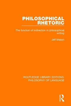 portada Philosophical Rhetoric: The Function of Indirection in Philosophical Writing (in English)