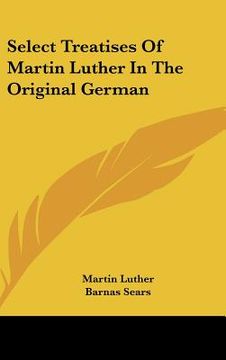 portada select treatises of martin luther in the original german (en Inglés)