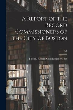 portada A Report of the Record Commissioners of the City of Boston; v.4 (en Inglés)