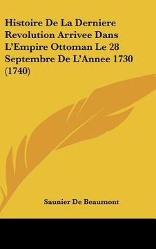 portada Histoire De La Derniere Revolution Arrivee Dans L'Empire Ottoman Le 28 Septembre De L'Annee 1730 (1740) (en Francés)