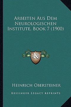 portada Arbeiten Aus Dem Neurologischen Institute, Book 7 (1900) (en Alemán)