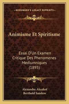 portada Animisme Et Spiritisme: Essai D'Un Examen Critique Des Phenomenes Mediumniques (1895) (en Francés)