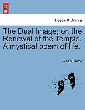 portada the dual image; or, the renewal of the temple. a mystical poem of life.