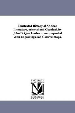 portada illustrated history of ancient literature, oriental and classical, by john d. quackenbos ... accompanied with engravings and colored maps.