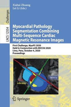 portada Myocardial Pathology Segmentation Combining Multi-Sequence Cardiac Magnetic Resonance Images: First Challenge, Myops 2020, Held in Conjunction with Mi (en Inglés)