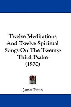 portada twelve meditations and twelve spiritual songs on the twenty-third psalm (1870) (en Inglés)