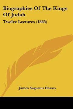 portada biographies of the kings of judah: twelve lectures (1865) (en Inglés)