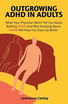 portada Outgrowing Adhd in Adults: What Your Physician Won'T Tell you About Battling Adhd and why Knowing About Adhd Will Help you Cope up Better (en Inglés)
