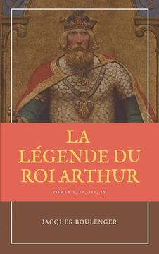 portada La Légende du Roi Arthur - Version Intégrale Tomes I, II, III, IV (en Francés)