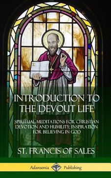 portada Introduction to the Devout Life: Spiritual Meditations for Christian Devotion and Humility; Inspiration for Believing in God (Hardcover)