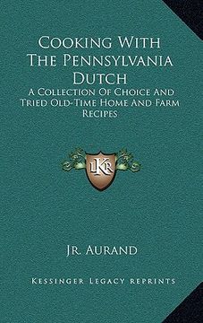 portada cooking with the pennsylvania dutch: a collection of choice and tried old-time home and farm recipes (in English)