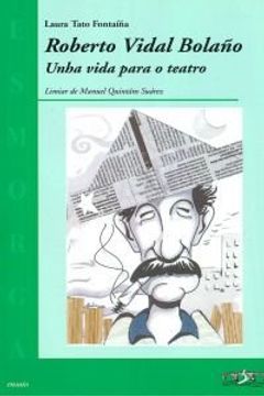 portada Robert Vidal Bolaño Unha Vida Para o Teatro (in Galician)