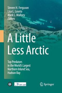 portada A Little Less Arctic: Top Predators in the World's Largest Northern Inland Sea, Hudson Bay (en Inglés)