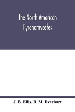 portada The North American Pyrenomycetes. A contribution to mycologic botany (en Inglés)