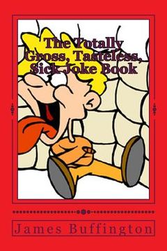 portada The Totally Gross, Tasteless, Sick Joke Book (en Inglés)