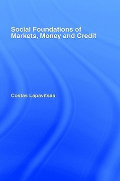 portada social foundations of markets, money and credit (en Inglés)